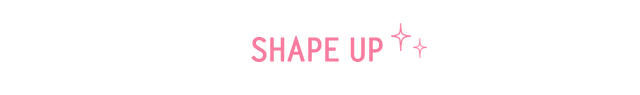 SHAPE UP